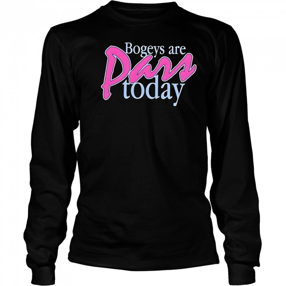 Bogeys are pars today shirt Long Sleeved