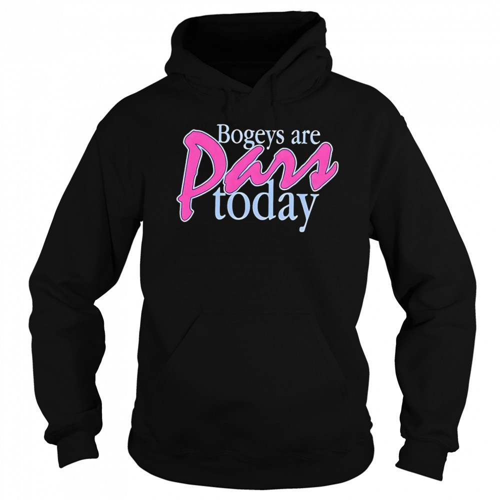 Bogeys are pars today shirt Hoodie