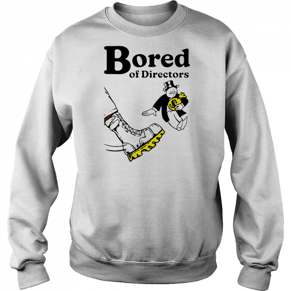 Bored of directors meme shirt Sweatshirt