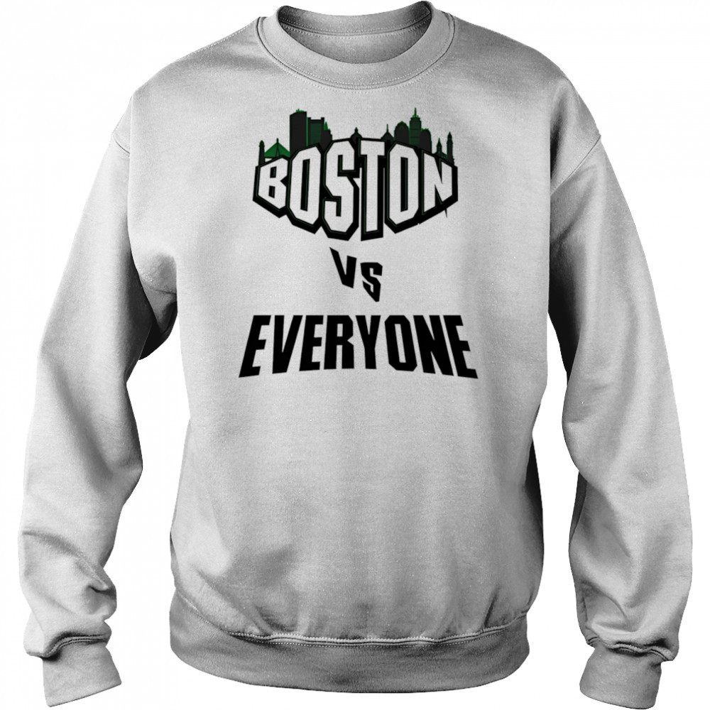 Boston vs everyone shirt Sweatshirt