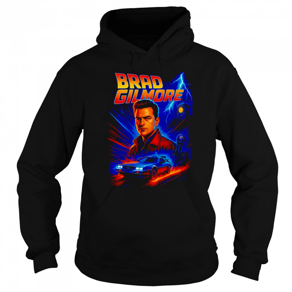 Brad Gilmore Brad to the future shirt Hoodie
