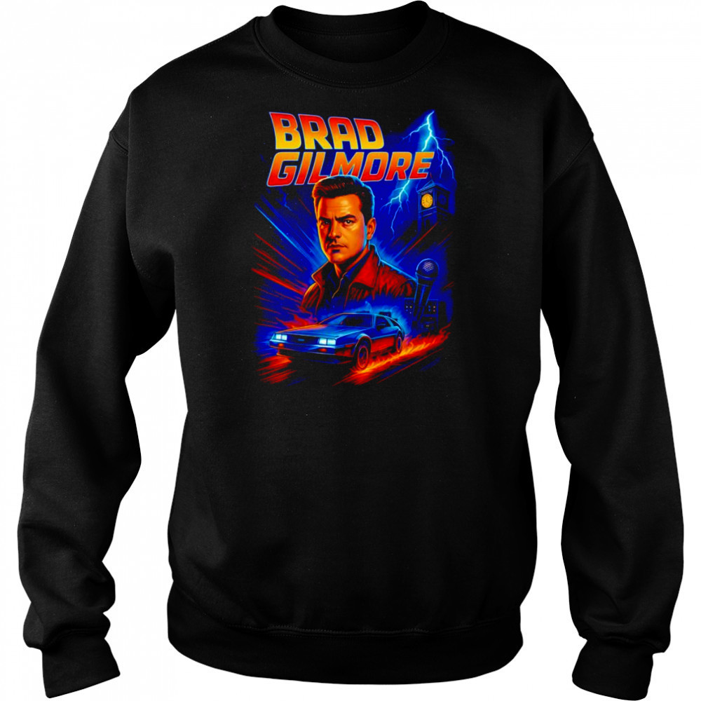 Brad Gilmore Brad to the future shirt Sweatshirt