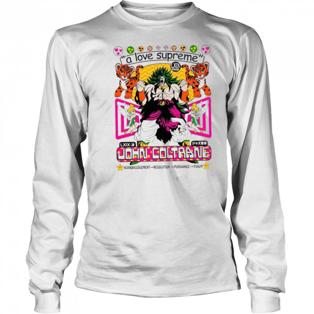 Broly Dragon Ball John Coltrane A Love Supreme Acknowledgement Resolution Pursuance Psalm Brian Robert Jones T shirts Long Sleeved