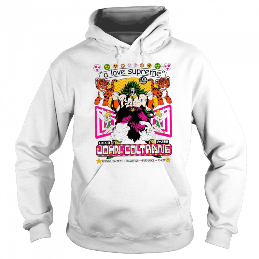 Broly Dragon Ball John Coltrane A Love Supreme Acknowledgement Resolution Pursuance Psalm Brian Robert Jones T shirts Hoodie