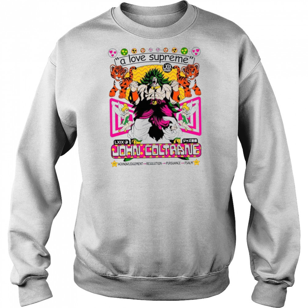 Broly Dragon Ball John Coltrane A Love Supreme Acknowledgement Resolution Pursuance Psalm Brian Robert Jones T shirts Sweatshirt