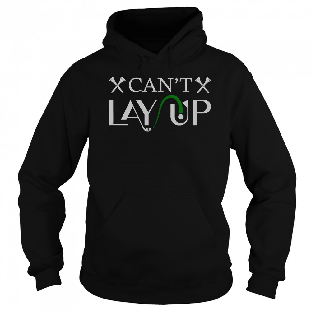 Can’t Lay Up Golf Logo T-Shirt Hoodie