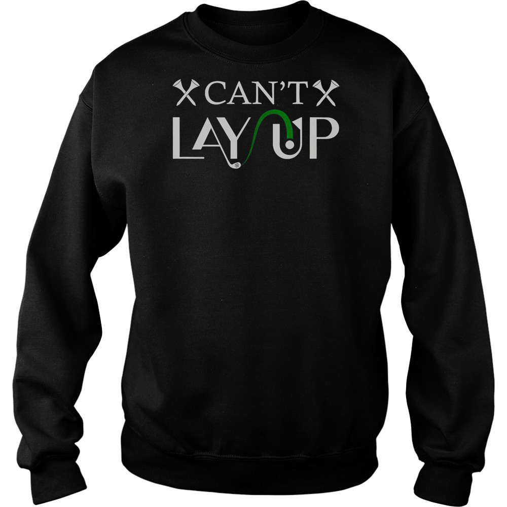 Can’t Lay Up Golf Logo T-Shirt Sweatshirt