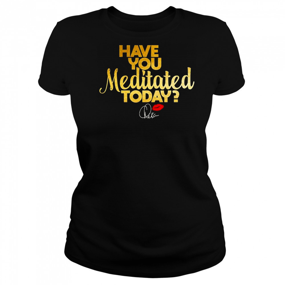 Chaka Khan Have You Meditated Today Shirt Women's T-shirt