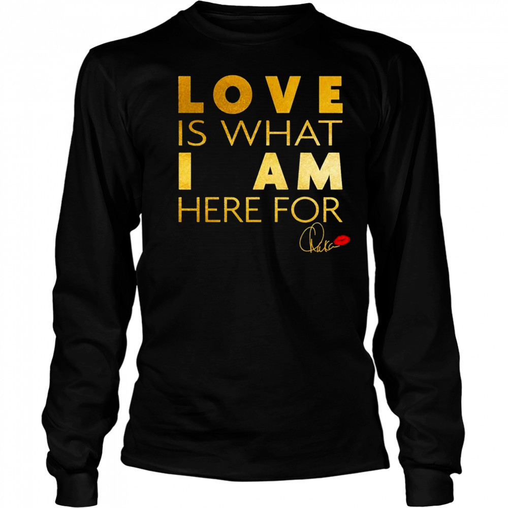 Chaka Khan Love Is What I Am Here For Shirt Long Sleeved
