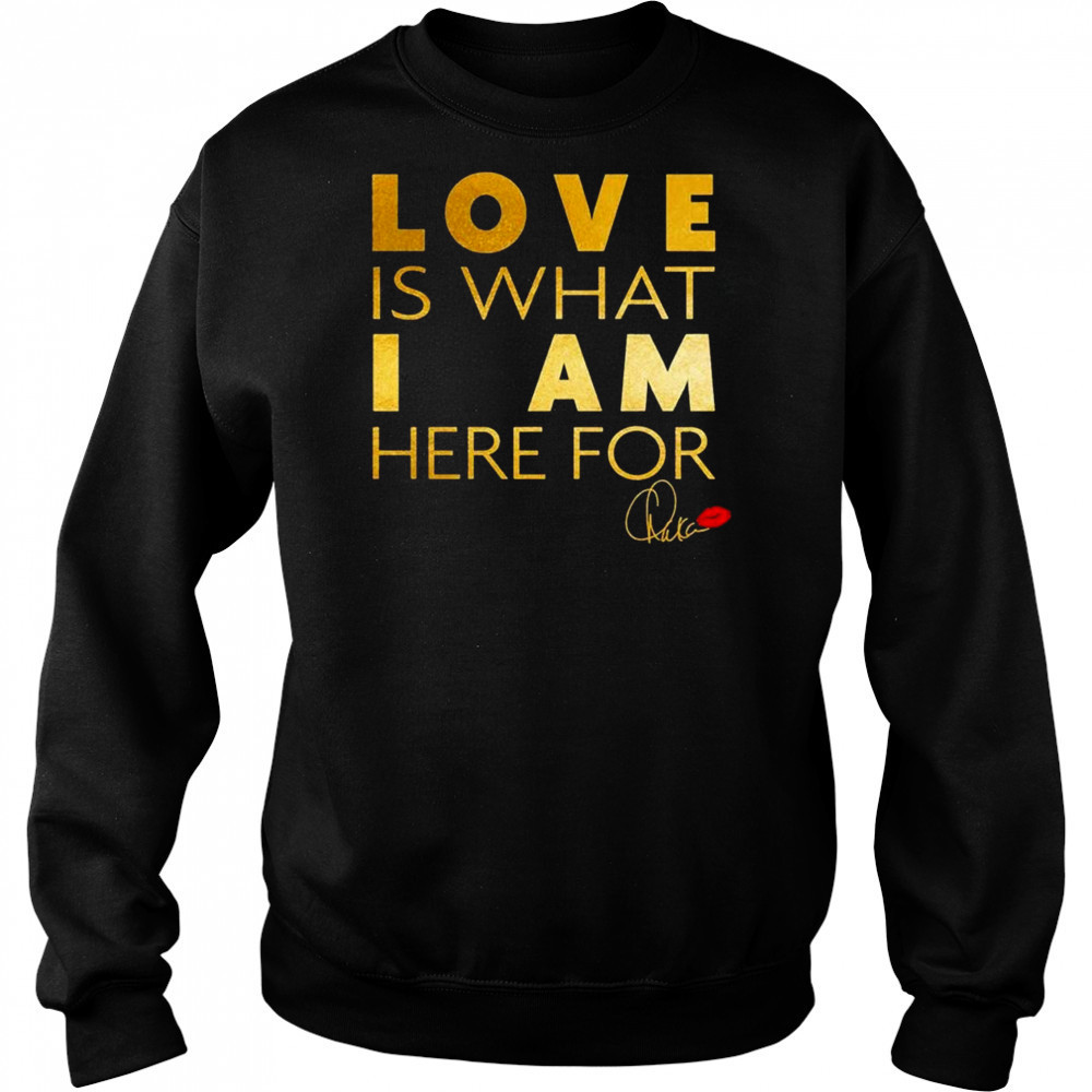 Chaka Khan Love Is What I Am Here For Shirt Sweatshirt
