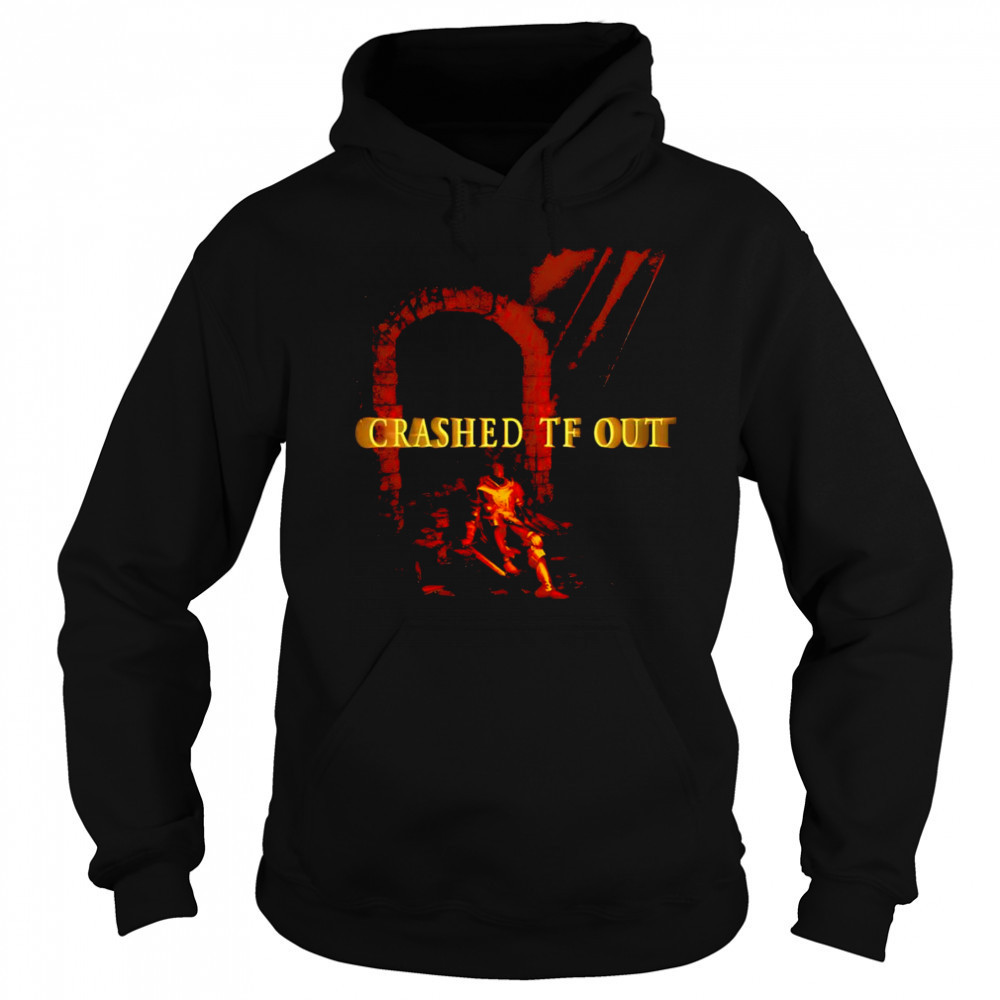 Crashed Tf Out shirt Hoodie