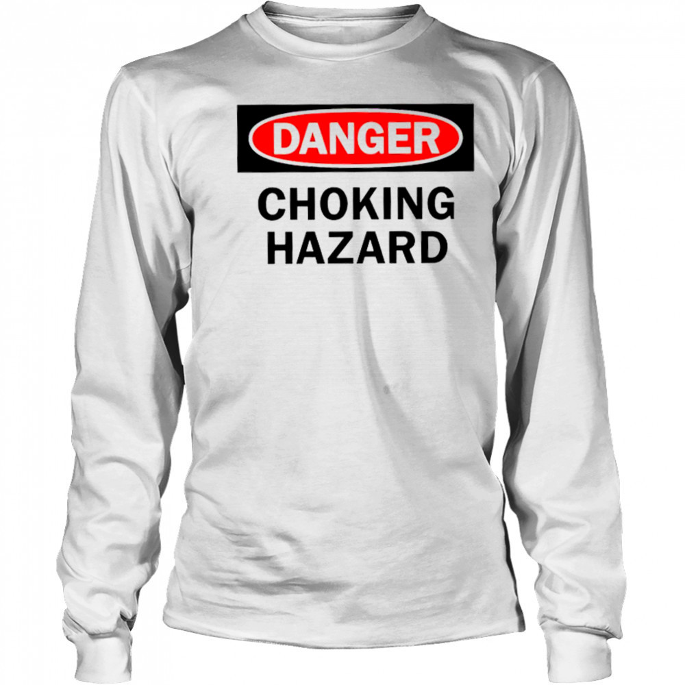 Danger choking hazard shirt Long Sleeved