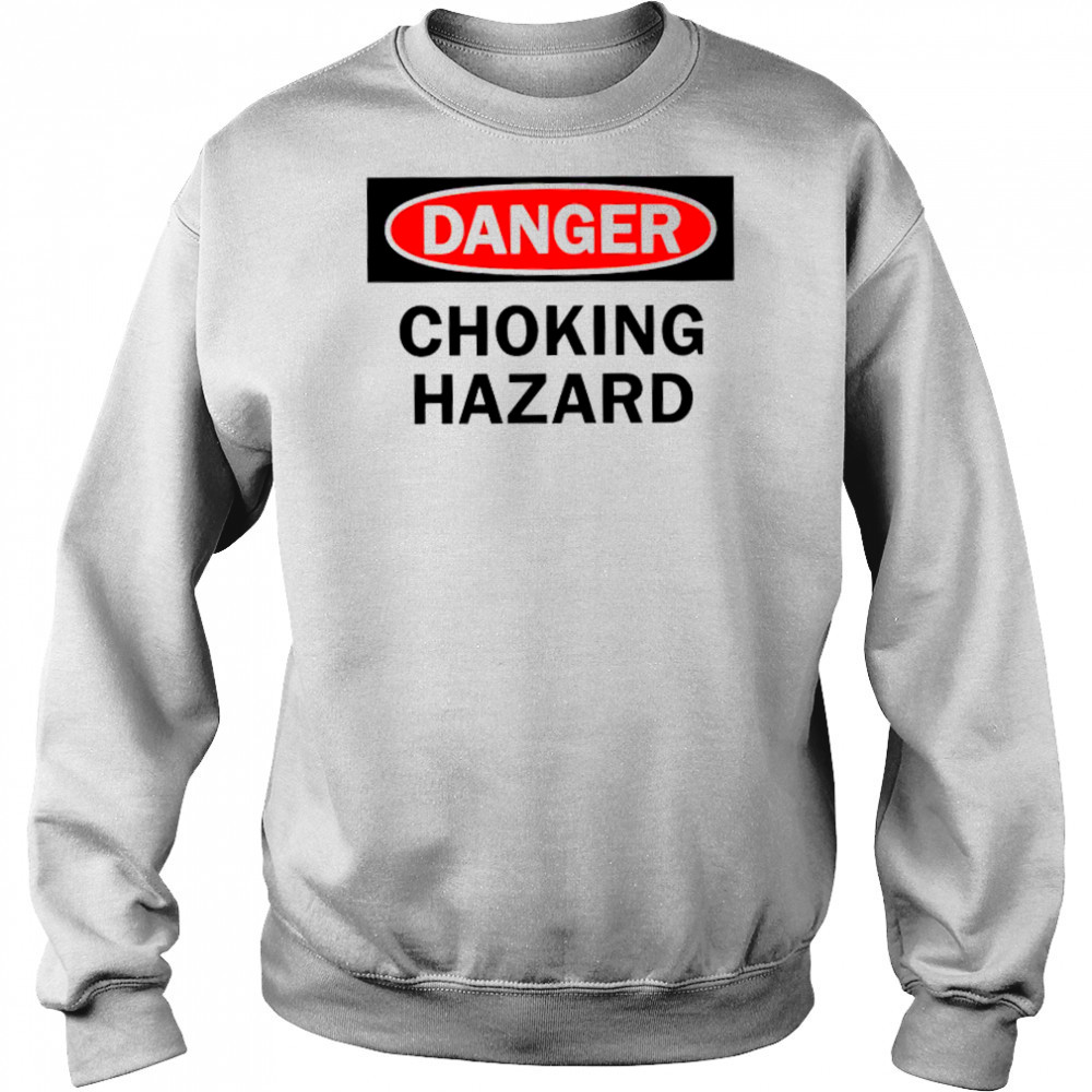 Danger choking hazard shirt Sweatshirt