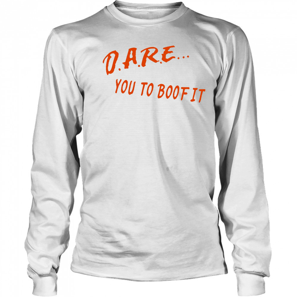 Dare You To Boof It shirt Long Sleeved