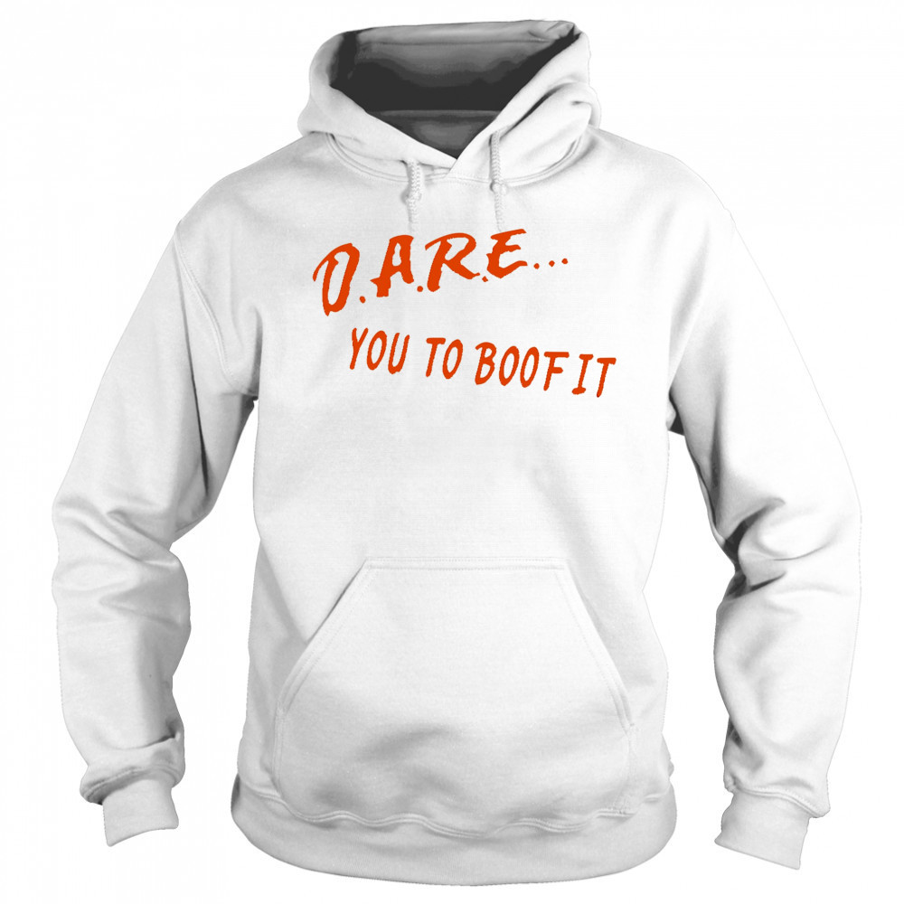 Dare You To Boof It shirt Hoodie