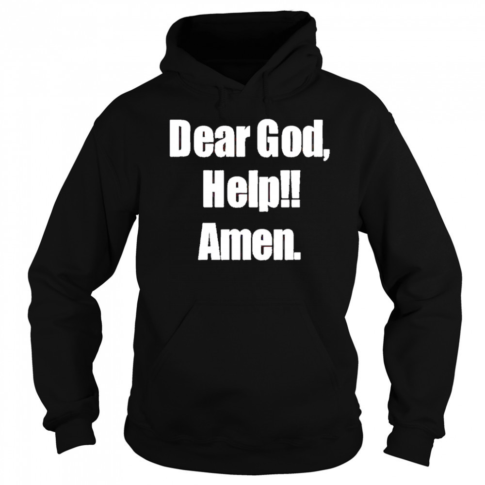 Dear God Help Amen shirt Hoodie