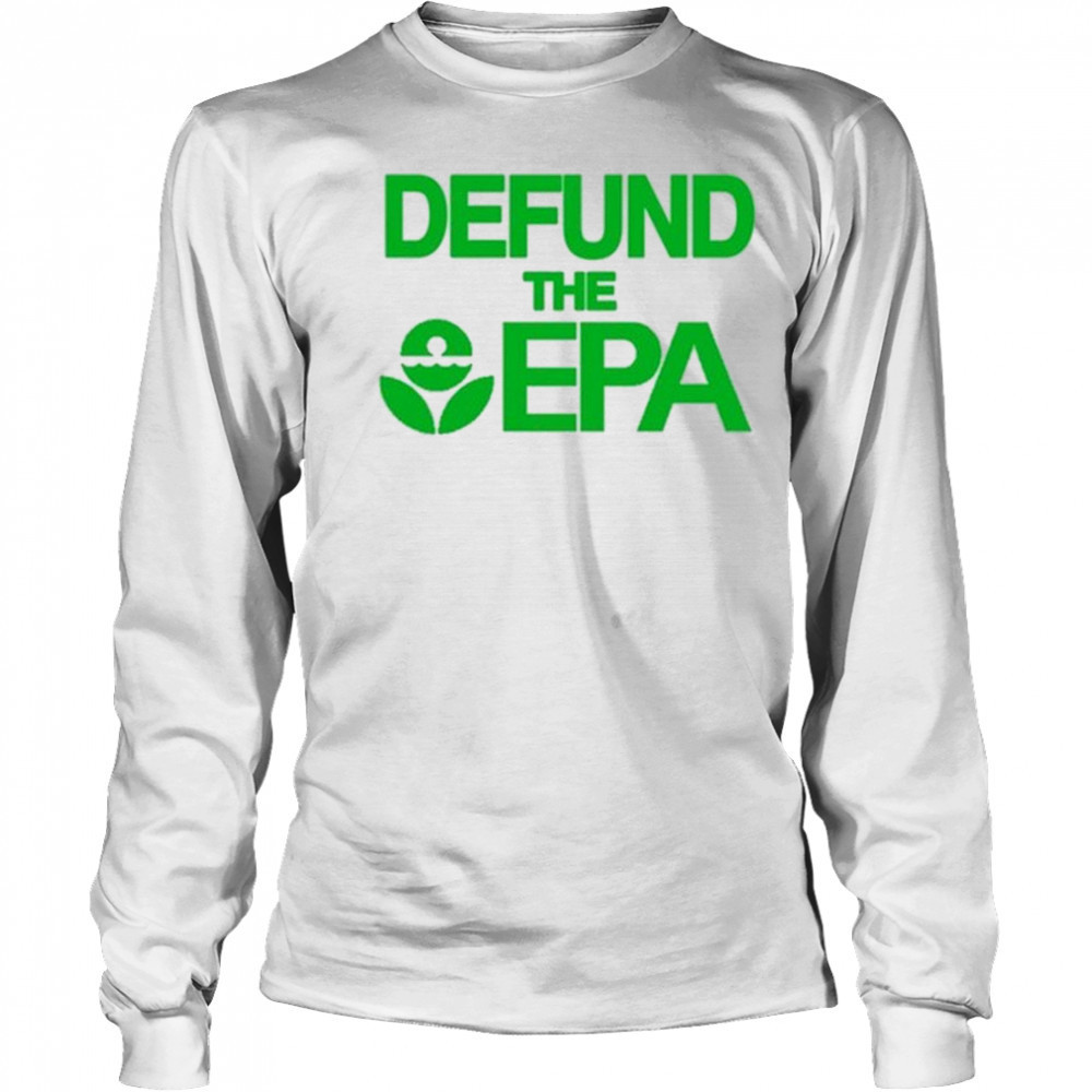 Defund The Epa T-Shirt Long Sleeved