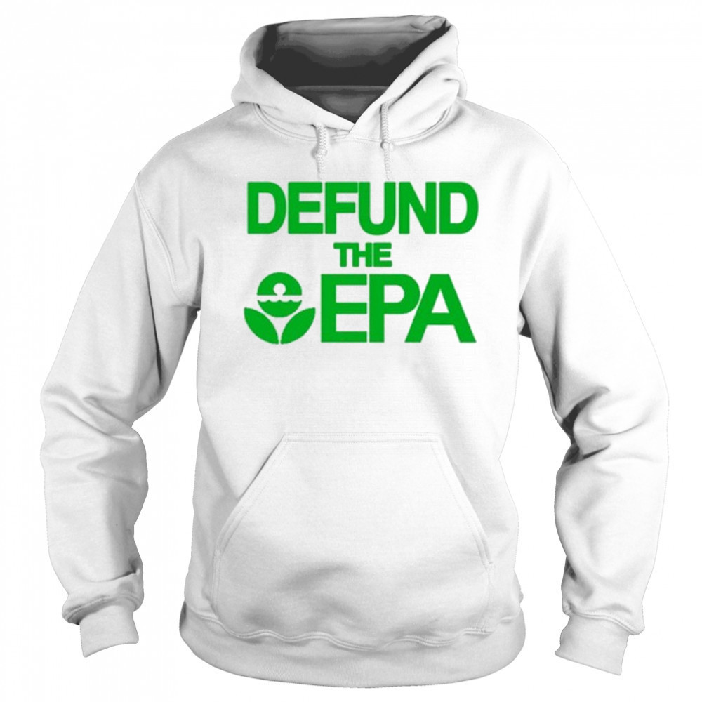 Defund The Epa T-Shirt Hoodie