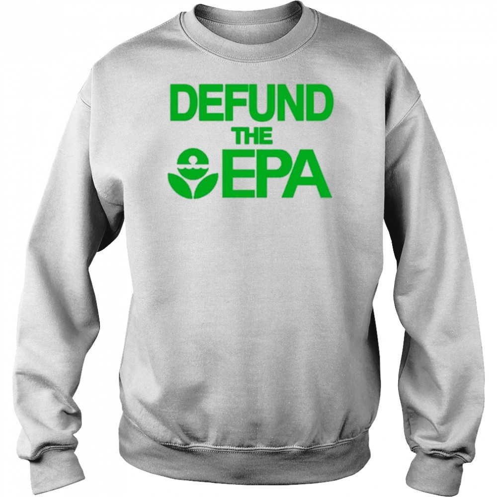 Defund The Epa T-Shirt Sweatshirt