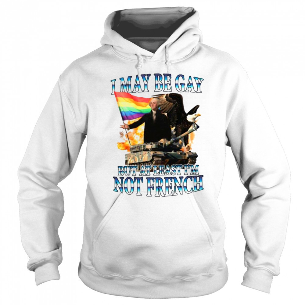 George Washington I May Be Gay But At Least I’m Not French Pride Flag T shirts Hoodie