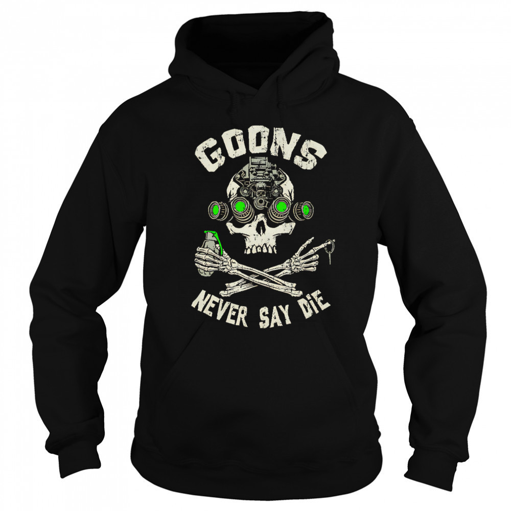 Goons Never Say Die Skull shirt Hoodie