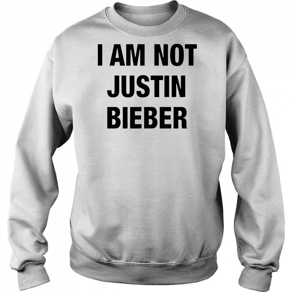 I am not Justin Bieber shirt Sweatshirt