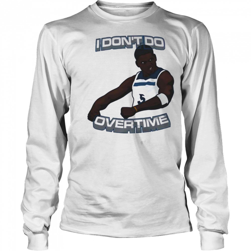 I don’t do overtime Anthony Edwards Minnesota Timberwolves shirt Long Sleeved
