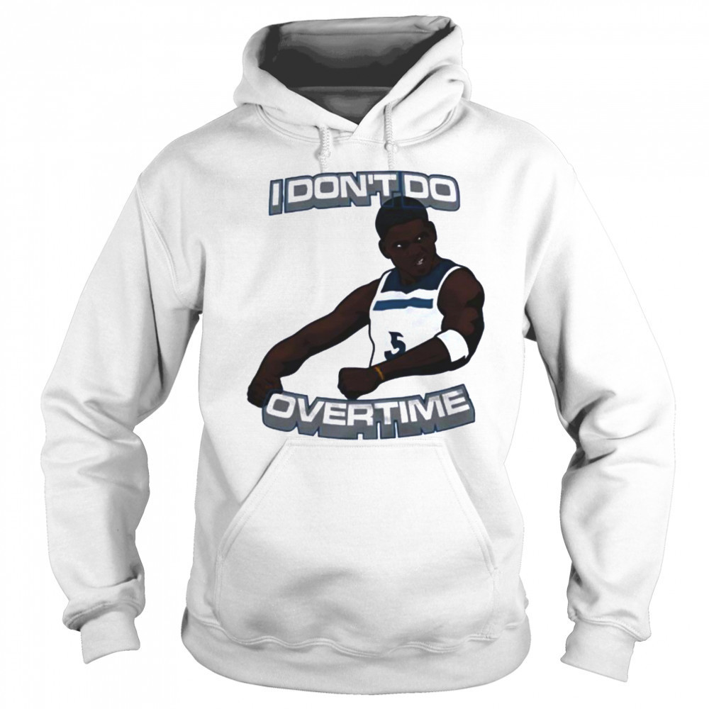 I don’t do overtime Anthony Edwards Minnesota Timberwolves shirt Hoodie
