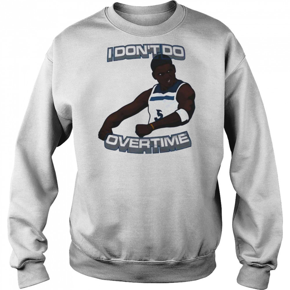 I don’t do overtime Anthony Edwards Minnesota Timberwolves shirt Sweatshirt