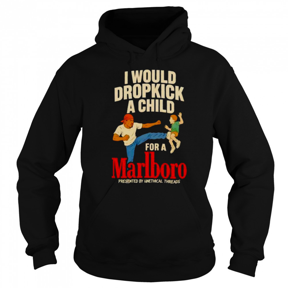 I would dropkick a child for a Marlboro shirt Hoodie