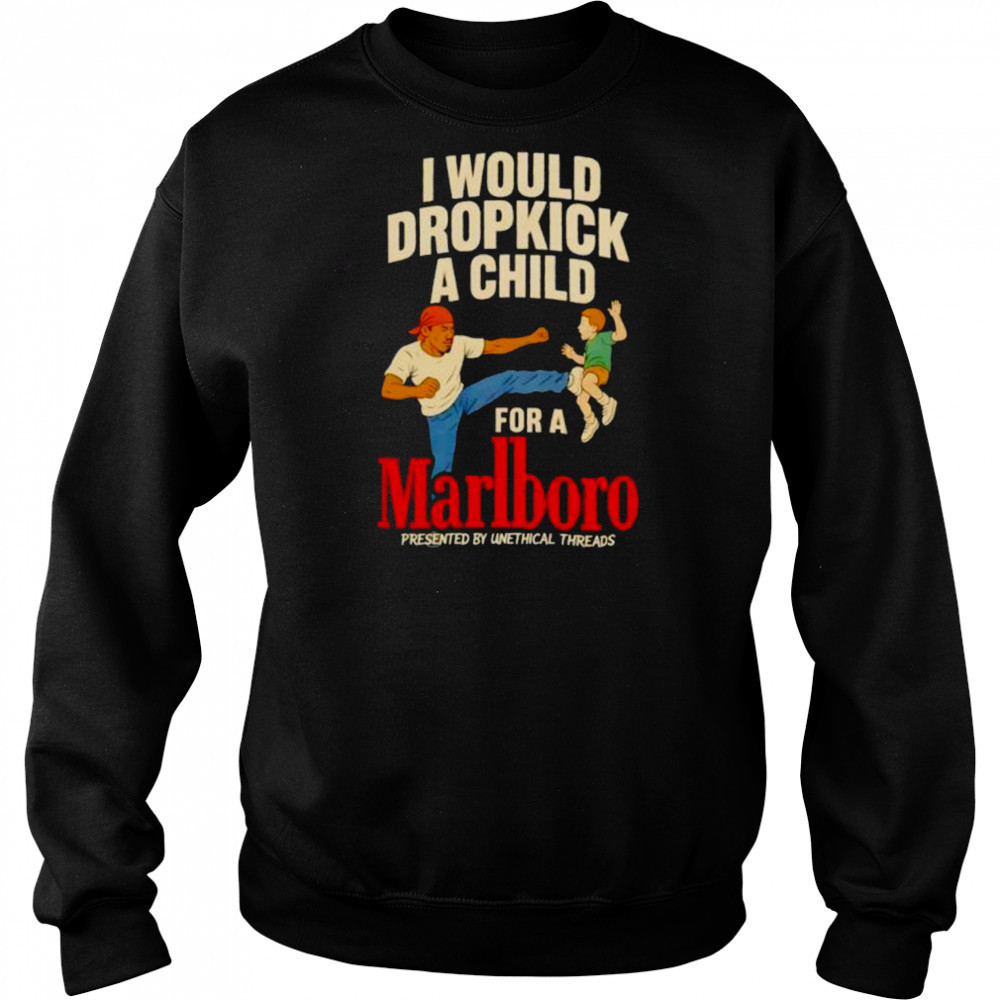 I would dropkick a child for a Marlboro shirt Sweatshirt