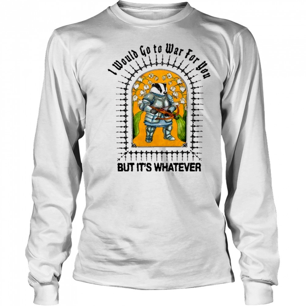 I Would Go To War For You But It’s Whatever Jmcgg Painting t-shirt Long Sleeved