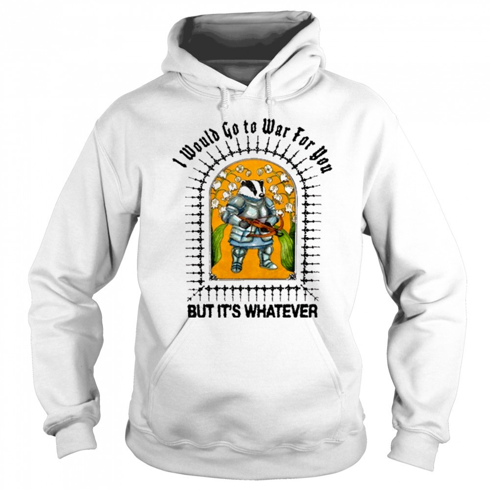 I Would Go To War For You But It’s Whatever Jmcgg Painting t-shirt Hoodie