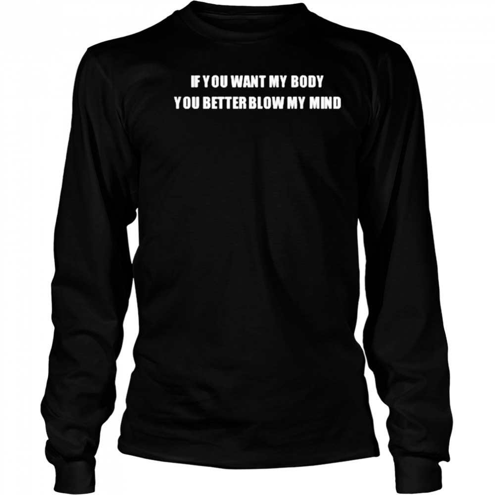 If You Want My Body You Better Blow My Mind Katy Perry t-shirt Long Sleeved