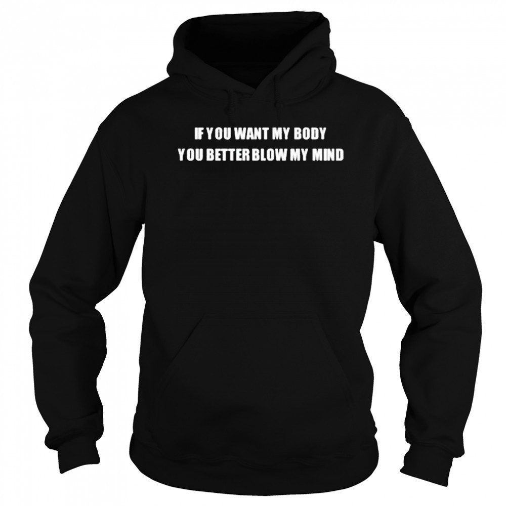 If You Want My Body You Better Blow My Mind Katy Perry t-shirt Hoodie