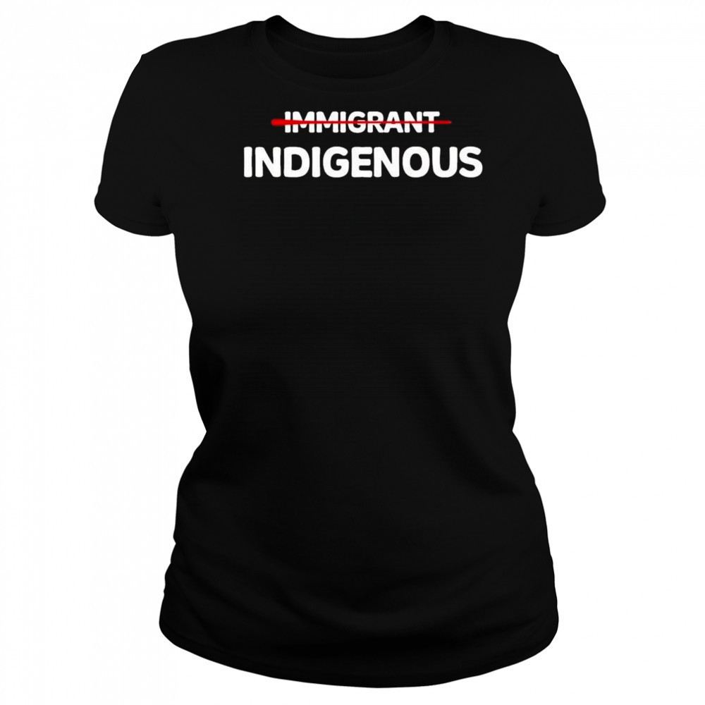 Immigrant Indigenous Shirt Women's T-shirt
