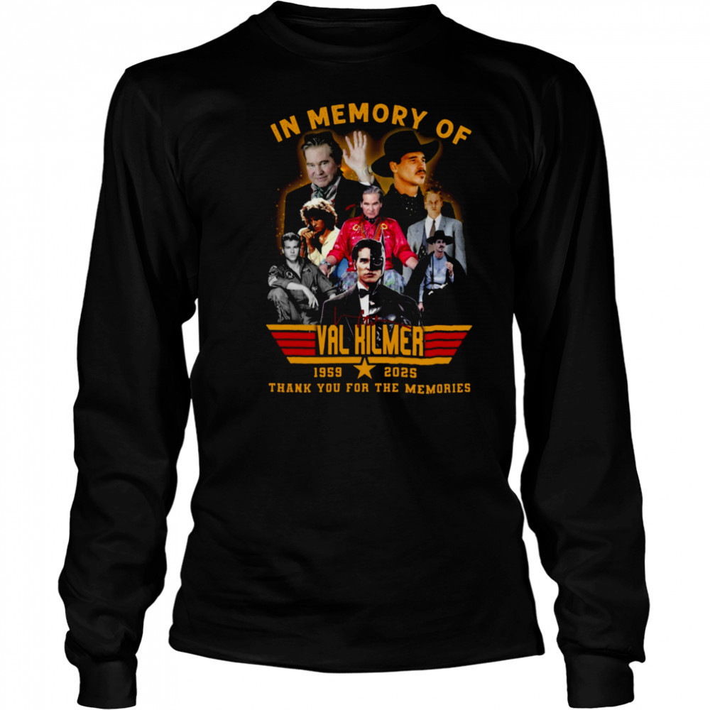 In Memory Of Val Kilmer 1959 2025 Signature Thank You For The Memories Unisex T Shirt Long Sleeved
