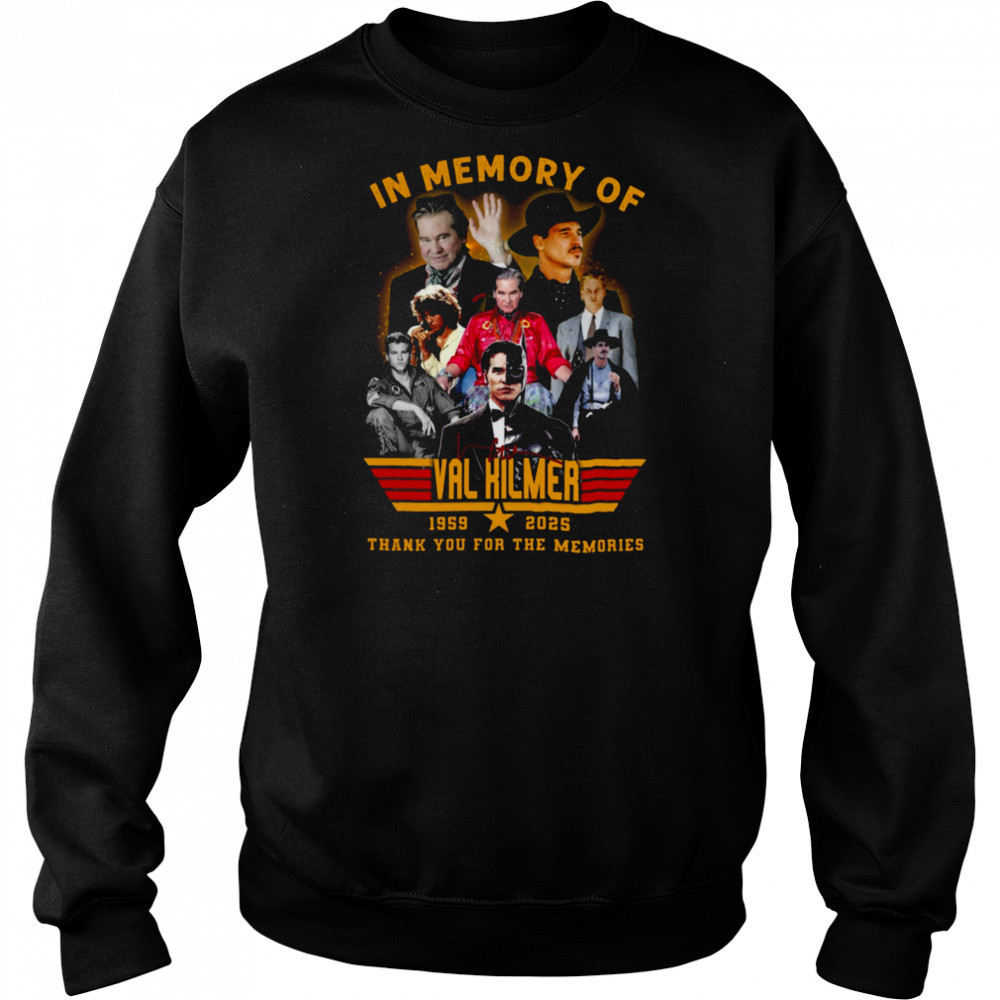 In Memory Of Val Kilmer 1959 2025 Signature Thank You For The Memories Unisex T Shirt Sweatshirt