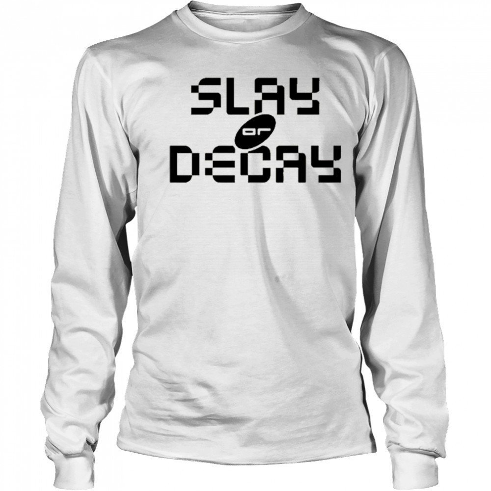 Katy Perry Slay Or Decay t-shirt Long Sleeved