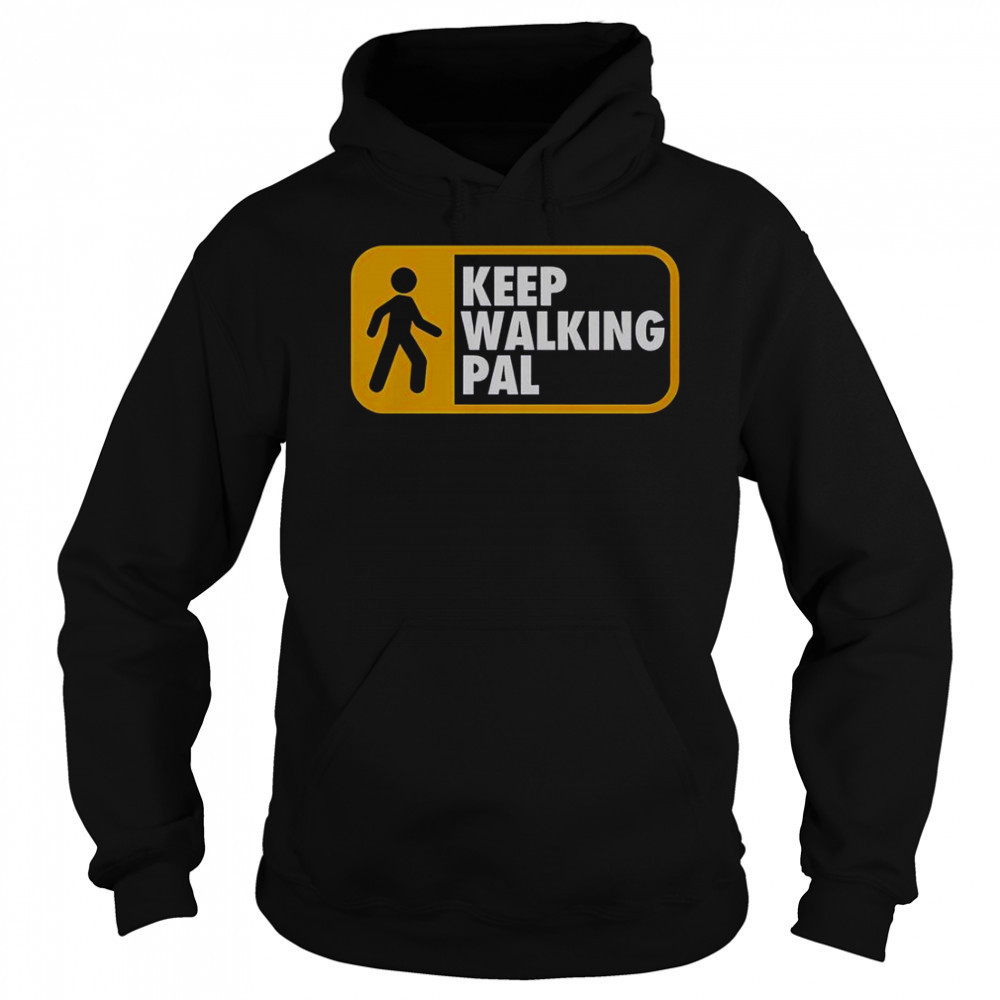 Keep Walking Pal T-Shirt Hoodie