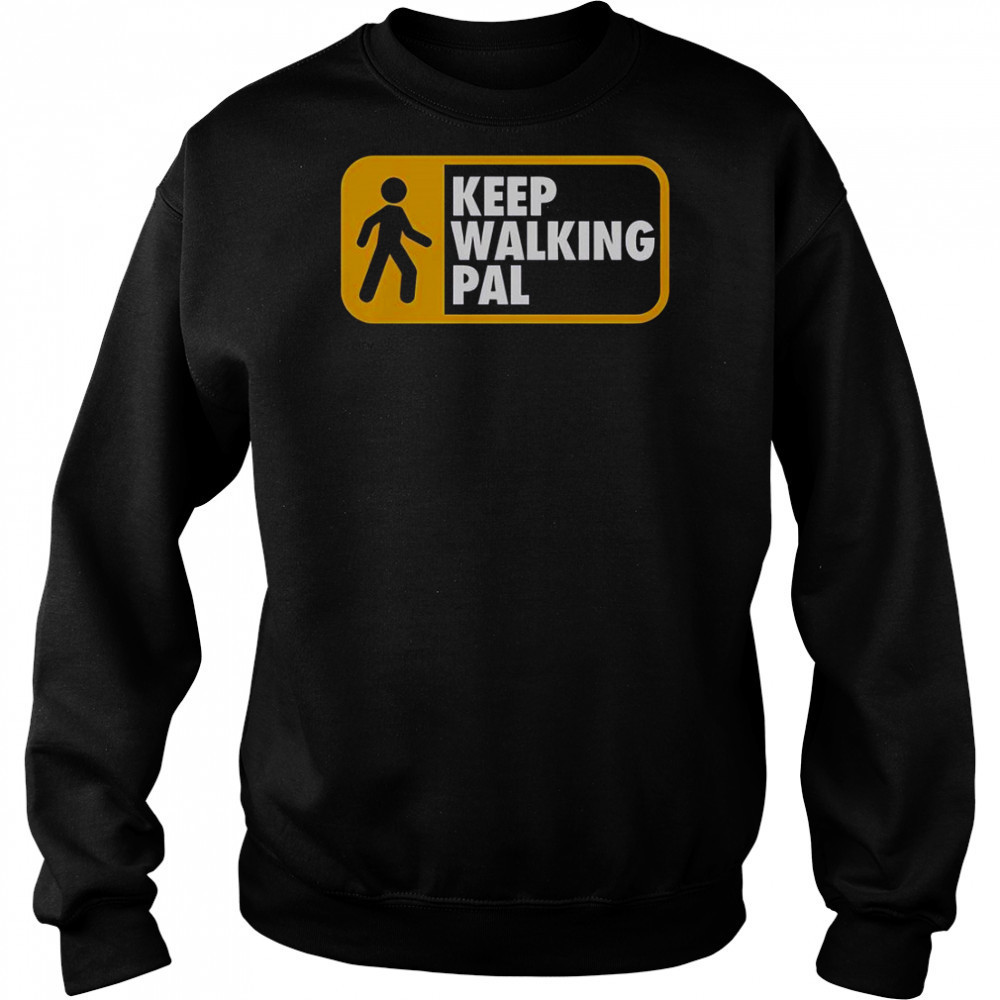 Keep Walking Pal T-Shirt Sweatshirt