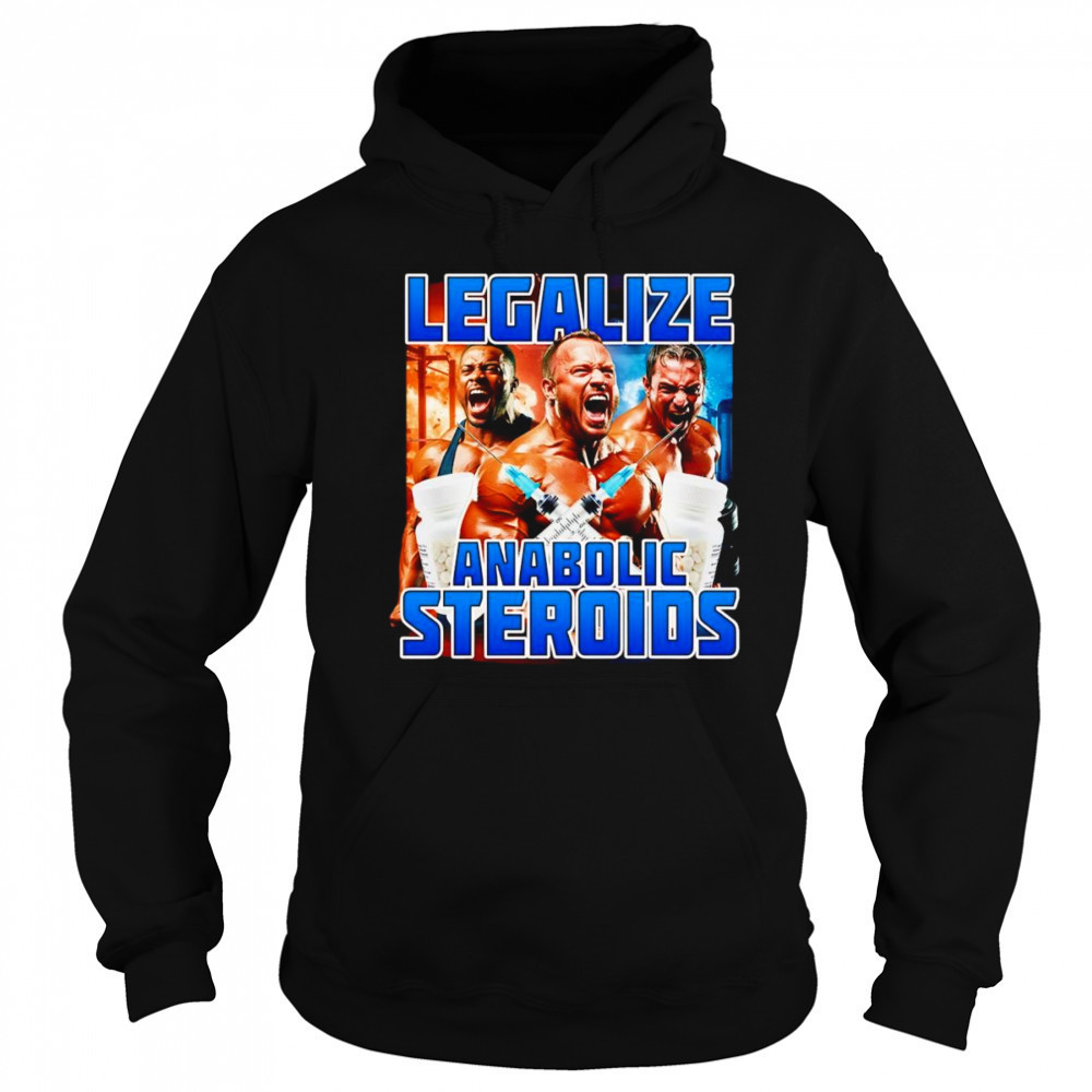 Legalize Anabolic Steroids shirt Hoodie