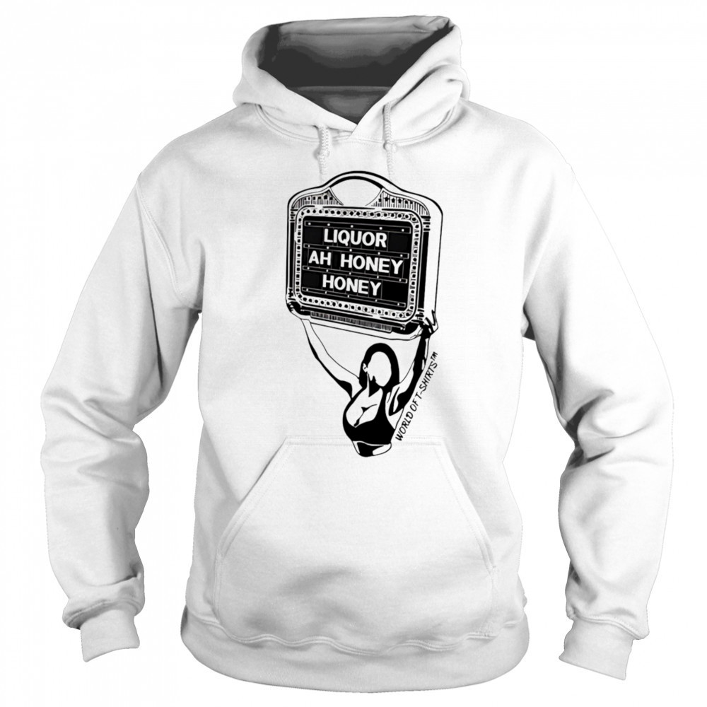 Liquor Liquor Ah Honey shirt Hoodie
