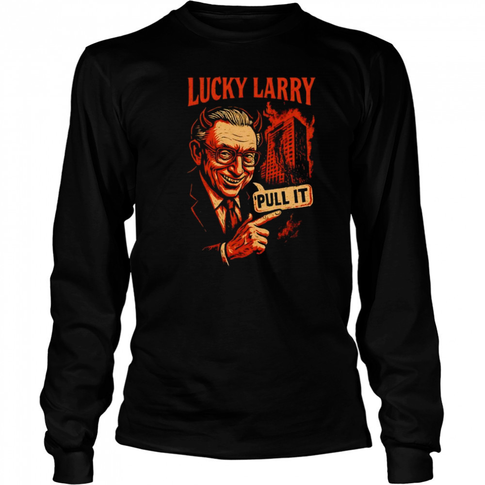 Lucky Larry pull it shirt Long Sleeved
