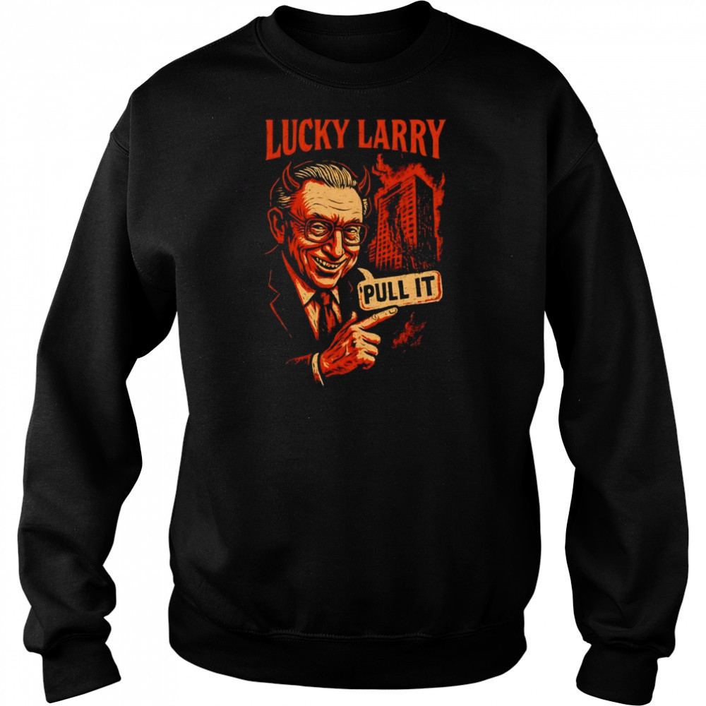 Lucky Larry pull it shirt Sweatshirt