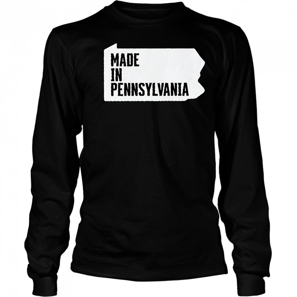 Made in Pennsylvania shirt Long Sleeved