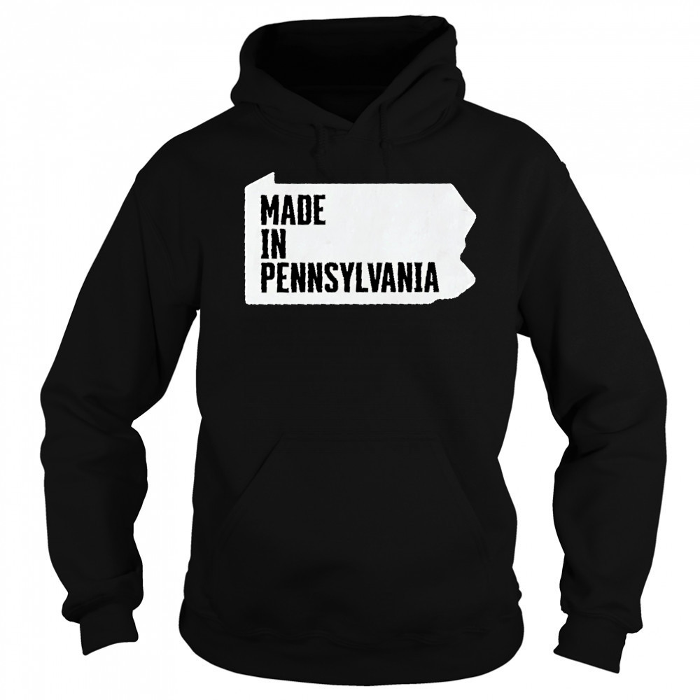 Made in Pennsylvania shirt Hoodie