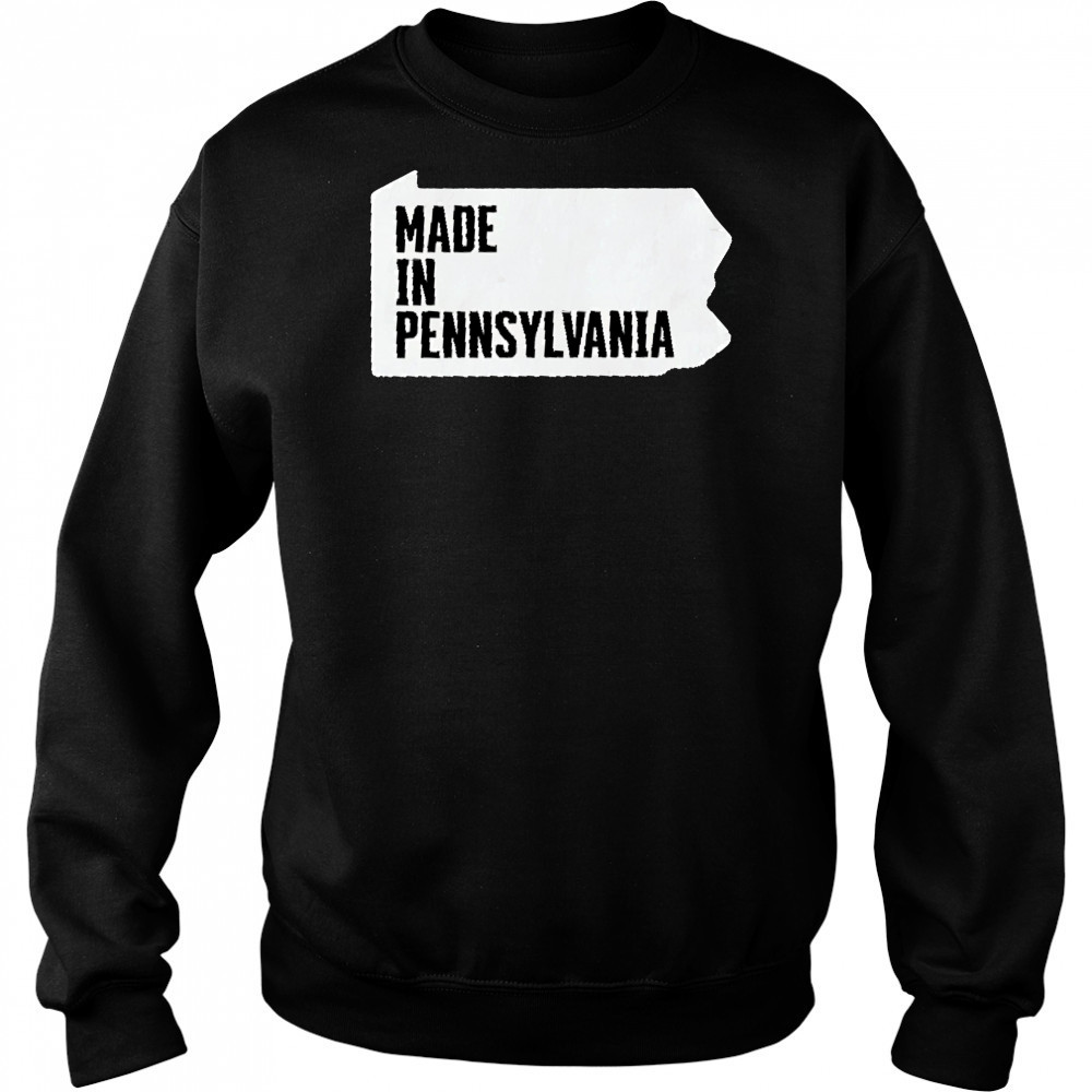 Made in Pennsylvania shirt Sweatshirt