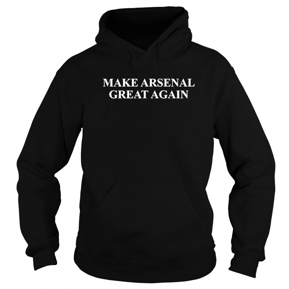 Make Arsenal Great Again shirt Hoodie