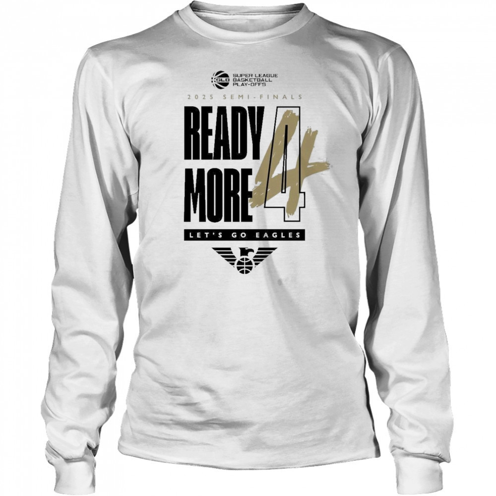 Newcastle Eagles Basketball 2025 Semi-Finals Ready More Let’s Go Eagles Shirt Long Sleeved